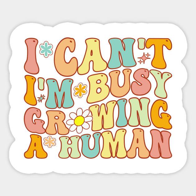 Groovy I Can't I'm Busy Growing A Human For Pregnant Women Sticker by Merchby Khaled